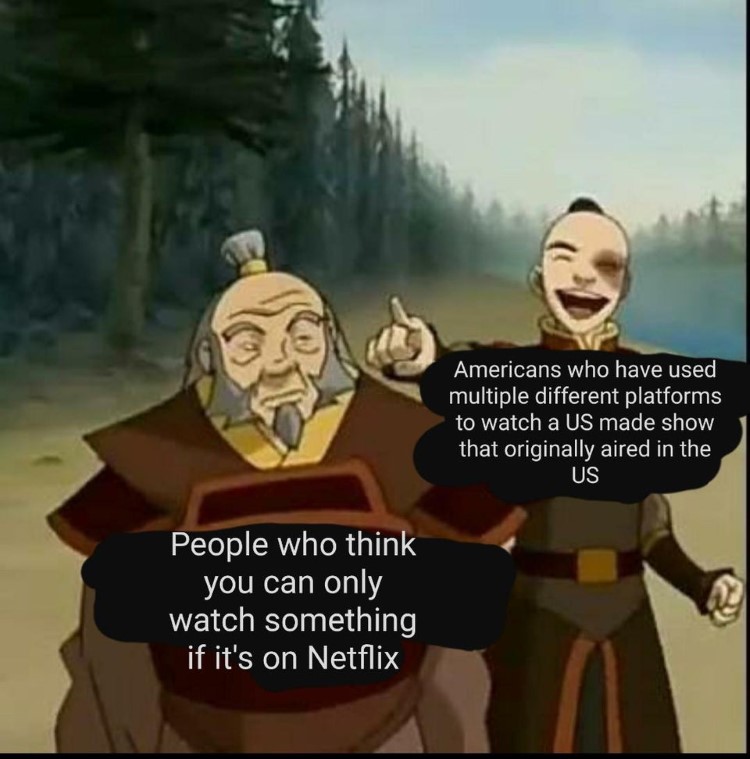 People who think you can only watch a show if its on Netflix - Zuko and Iroh meme
