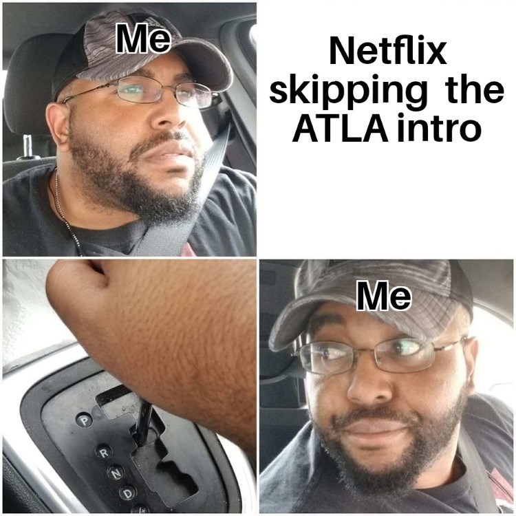 Netflix skipping the ATLA intro - meme backing up