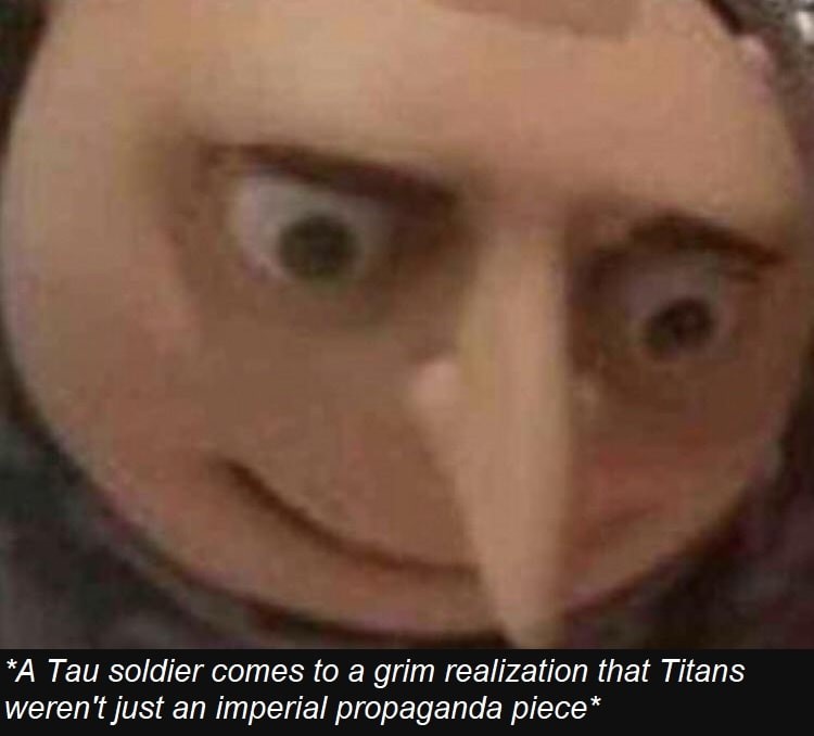 A Tau soldier comes to a grim realization Titans werent just propaganda